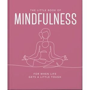 The Little Book of Mindfulness: For When Life Gets a Little Tough -- Oh